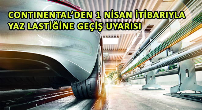 Continental'den Sürücülere 1 Nisan İtibarıyla Yaz Lastiğine Geçiş Uyarısı