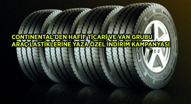 Continental'den Hafif Ticari ve Van Grubu Araç Lastiklerine Yaza Özel İndirim Kampanyası