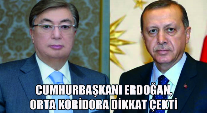 Cumhurbaşkanı Erdoğan, Orta Koridora Dikkat Çekti