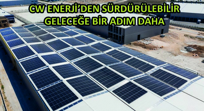 Cw Enerji'den Sürdürülebilir Geleceğe Bir Adım Daha