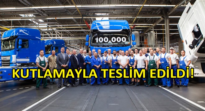 DAF 100.000'inci Aracını Üretti!