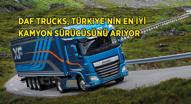 DAF Trucks, Türkiye'nin En İyi Kamyon Sürücüsünü Arıyor