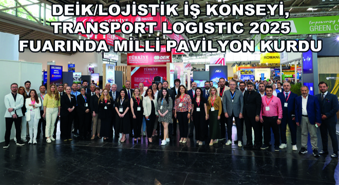 DEİK Üyesi 20 Türk Firması Transport Logistic 2025 Fuarında Türkiye’yi Başarıyla Temsil Etti