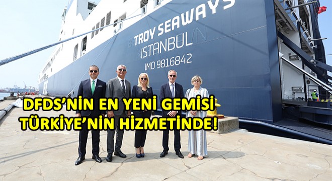 DFDS'nin Yeni Gemisi Türkiye'de!
