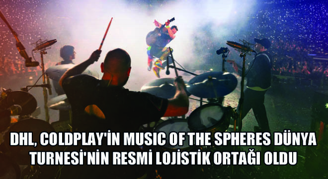 DHL, Coldplay'in Music Of The Spheres Dünya Turnesi'nin Resmi Lojistik Ortağı Oldu