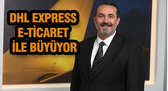 DHL Express, E-ticaret ile Büyüyor