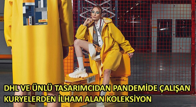 DHL ve Ünlü Tasarımcıdan Pandemide Çalışan Kuryelerden İlham Alan Koleksiyon