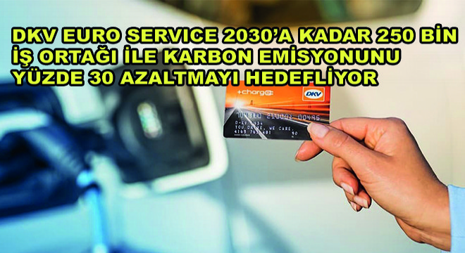 DKV Euro Service 2030'a Kadar 250 Bin İş Ortaği ile Karbon Emisyonunu Yüzde 30 Azaltmayı Hedefliyor