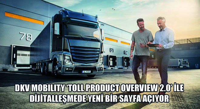 DKV Mobility ‘Toll Product Overview 2.0’ İle Dijitalleşmede Yeni Bir Sayfa Açıyor