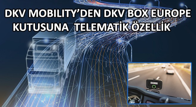 DKV Mobility'den, DKV Box Europe Kutusuna Telematik Özellik