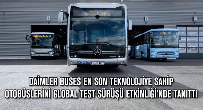 Daimler Buses En Son Teknolojiye Sahip Otobüslerini Global Test Sürüşü Etkinliği'nde Tanıttı