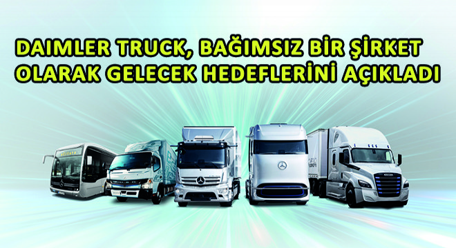 Daimler Truck, Bağımsız Bir Şirket Olarak Gelecek Hedeflerini Açıkladı