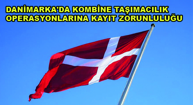 Danimarka'da Kombine Taşımacılık Operasyonlarına Kayıt Zorunluluğu Getirildi