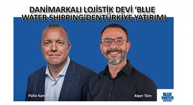 Danimarkalı Lojistik Devi Blue Water Shipping'den Türkiye Yatırımı