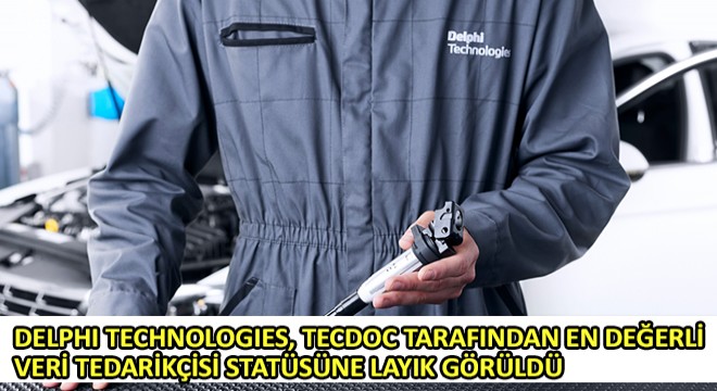 Delphi Technologies, TecDoc Tarafından En Değerli Veri Tedarikçisi Statüsüne Layık Görüldü