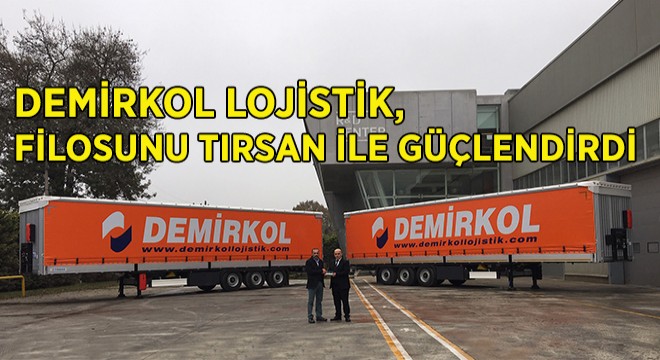 Demirkol Lojistik, Tırsan'ı Tercih Etti