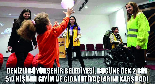 Denizli Büyükşehir Belediyesi, Bugüne Dek 2 Bin 517 Kişinin Giyim Ve Gıda İhtiyaçlarını Karşıladı