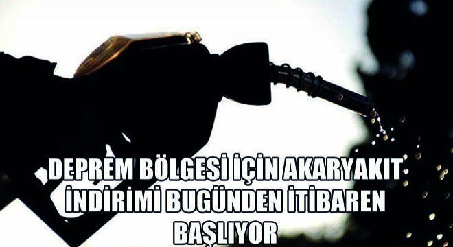 Deprem Bölgesi İçin Akaryakıt İndirimi Bugünden İtibaren Başlıyor