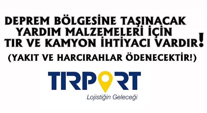 Deprem Bölgesine Taşınacak Yardım Malzemeleri İçin Tır ve Kamyon İhtiyacı Vardır!