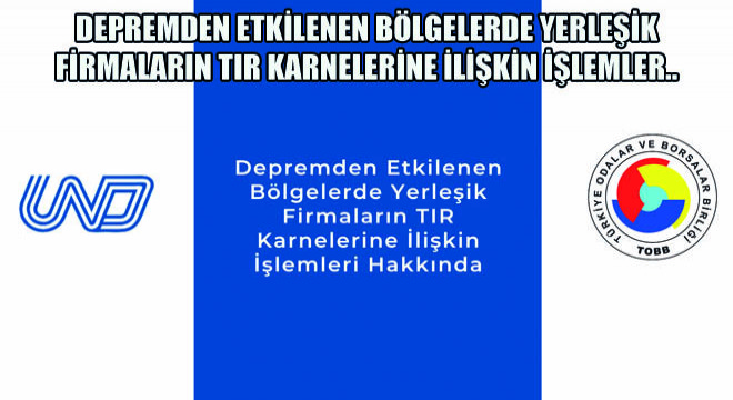 Depremden Etkilenen Bölgelerde Yerleşik Firmaların Tır Karnelerine İlişkin İşlemler..
