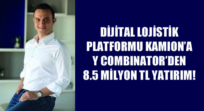 Dijital Lojistik Platformu Kamion’a Y Combinator’den 8.5 Milyon TL Yatırım!