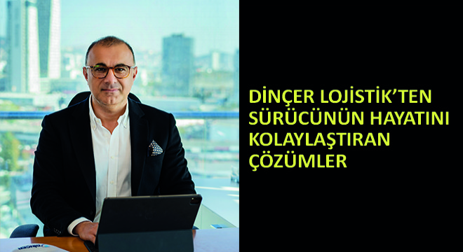 Dinçer Lojistik'ten Sürücünün Hayatını Kolaylaştıran Çözümler