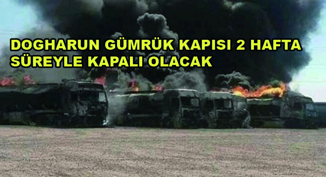 Dogharun Gümrük Kapısı 2 Hafta Süreyle Kapalı Olacak