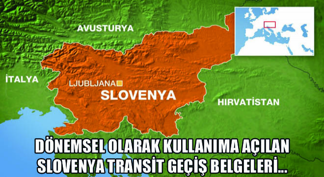 Dönemsel Olarak Kullanıma Açılan Slovenya Transit Geçiş Belgeleri…
