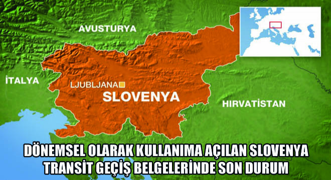 Dönemsel Olarak Kullanıma Açılan Slovenya Transit Geçiş Belgelerinde Son Durum