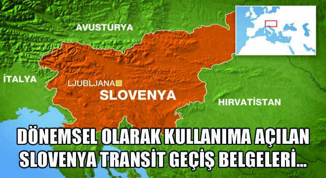 Dönemsel Olarak Kullanıma Açılan Slovenya Transit Geçiş Belgelerinde Son Durum