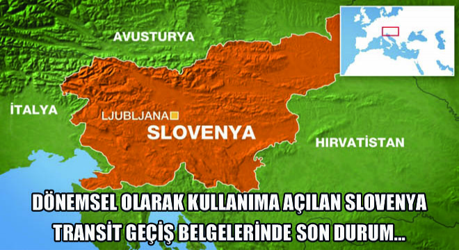 Dönemsel Olarak Kullanıma Açılan Slovenya Transit Geçiş Belgelerinde Son Durum