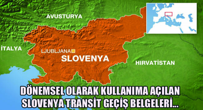 Dönemsel Olarak Kullanıma Açılan Slovenya Transit Geçiş Belgelerinde Son Durum