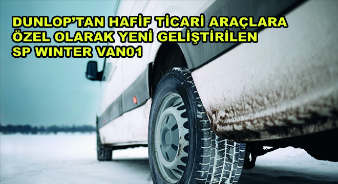 Dunlop'tan Hafif Ticari Araçlara Özel Olarak Yeni Geliştirmiş SP WINTER VAN01