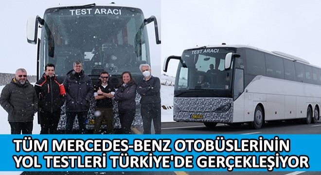 Dünyada Üretilen Tüm Mercedes-Benz Otobüslerinin Yol Testleri Türkiye'de Gerçekleşiyor