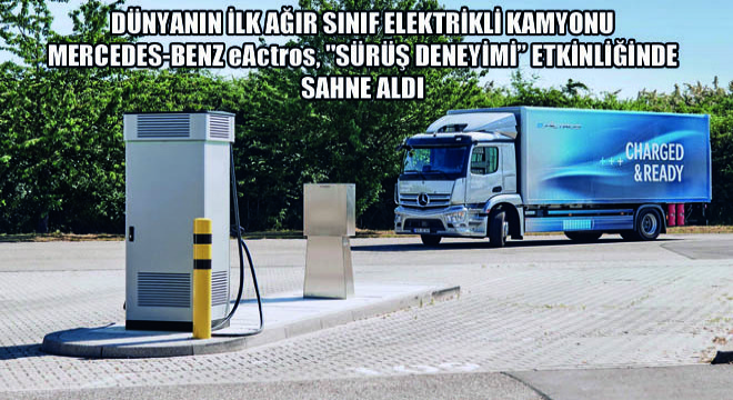 Dünyanın İlk Ağır Sınıf Elektrikli Kamyonu Mercedes-Benz eActros, '