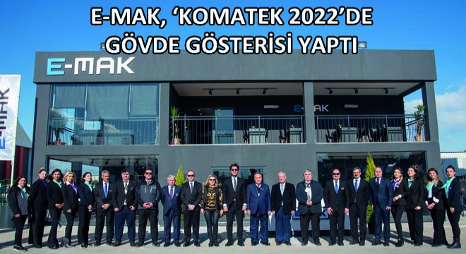 E-MAK, ‘KOMATEK 2022'de Gövde Gösterisi Yaptı
