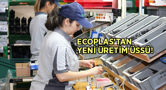 Ecoplas, Sakarya'da Fabrika Açacak!
