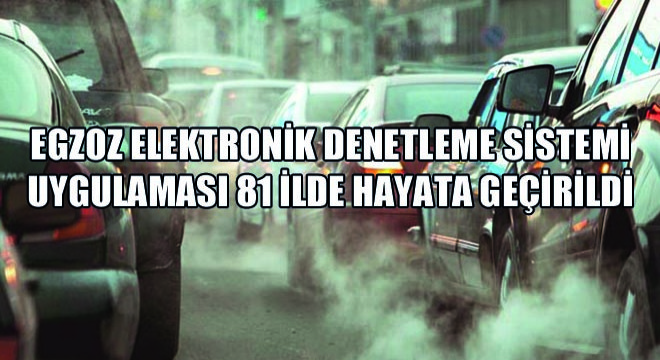 Egzoz Elektronik Denetleme Sistemi Uygulaması 81 İlde Hayata Geçirildi