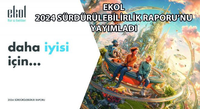 Ekol 2024 Sürdürülebilirlik Raporu’nu Yayımladı