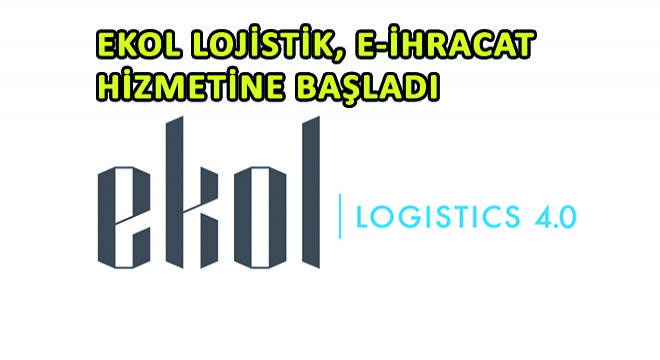 Ekol Lojistik, E-İhracat Hizmetine Başladı