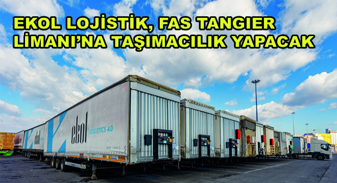 Ekol Lojistik, Fas Tangier Limanı'na Taşımacılık Yapacak