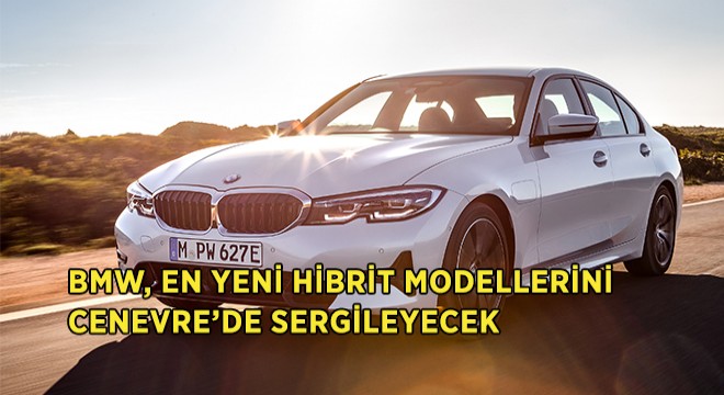 Elektrikli Modeller ve 8 Serisi Cenevre’de Sergilenecek