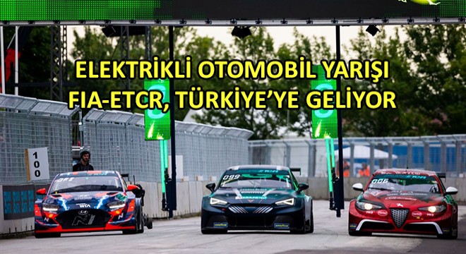 Elektrikli Otomobil Yarışı FIA-ETCR, Türkiye'ye Geliyor