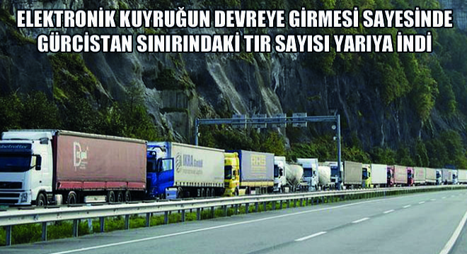Elektronik Kuyruğun Devreye Girmesi Sayesinde Gürcistan Sınırındaki Tır Sayısı Yarıya İndi