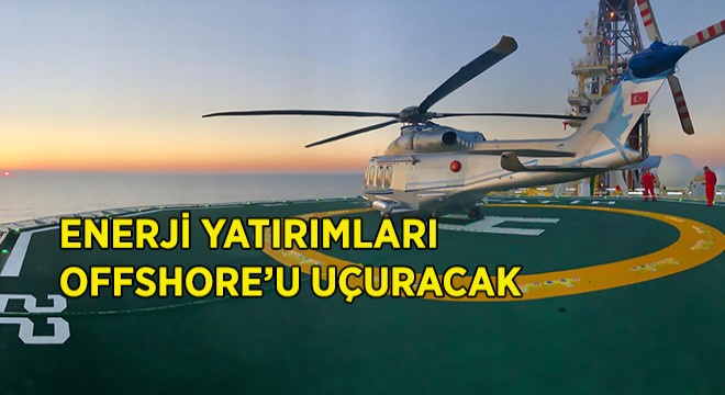 Enerji Yatırımları Offshore'u Uçuracak