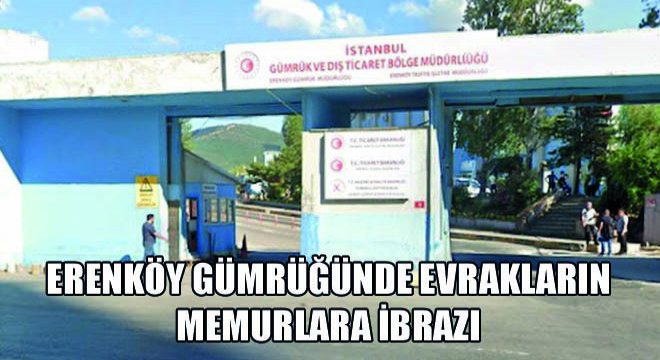 Erenköy Gümrüğünde Evrakların Memurlara İbrazı