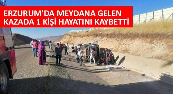 Erzurum'da Meydana Gelen Kazada 1 Kişi Hayatını Kaybetti