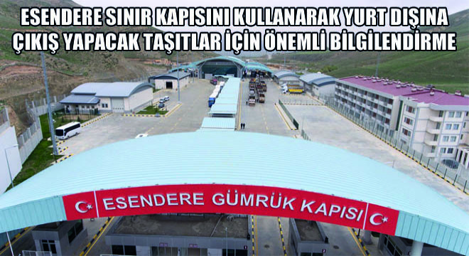 Esendere Sınır Kapısını Kullanarak Yurt Dışına Çıkış Yapacak Taşıtlar İçin Yüksekova Ticaret Ve Sanayi Odası Yetkilendirilmiştir