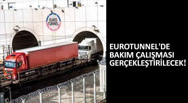 Eurotunnel'de Bakım Çalışması Gerçekleştirilecek