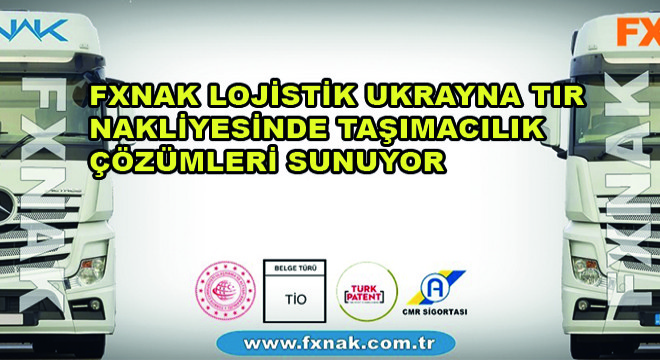 FXNAK Lojistik Ukrayna TIR Nakliyesinde Taşımacılık Çözümleri Sunuyor